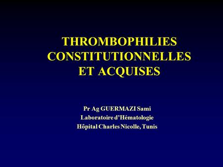 THROMBOPHILIES CONSTITUTIONNELLES ET ACQUISES