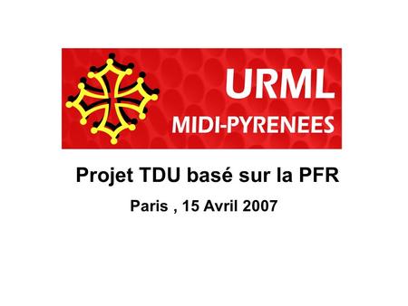 Paris, 15 Avril 2007 Projet TDU basé sur la PFR. Objectifs du Projet : Améliorer les processus de gestion, en permettant à chaque médecin libéral daccéder.