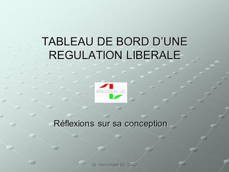 TABLEAU DE BORD D’UNE REGULATION LIBERALE