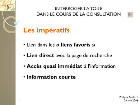 1 Les impératifs Lien dans les « liens favoris » Lien direct avec la page de recherche Accès quasi immédiat à linformation Information courte Philippe.