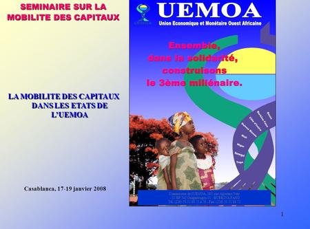 1 SEMINAIRE SUR LA MOBILITE DES CAPITAUX Commission de l'UEMOA, 380, rue Agostino Neto - 01 BP 543 Ouagadougou 01 - BURKINA FASO Tél: (226) 50 31 88 73.