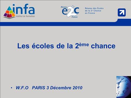 W.F.O PARIS 3 Décembre 2010 Les écoles de la 2 ème chance.