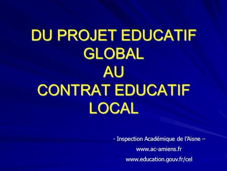 DU PROJET EDUCATIF GLOBAL AU CONTRAT EDUCATIF LOCAL