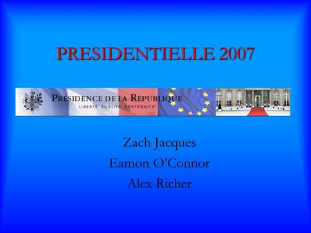 PRESIDENTIELLE 2007 Zach Jacques Eamon OConnor Alex Richer.