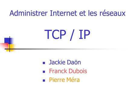 Administrer Internet et les réseaux TCP / IP