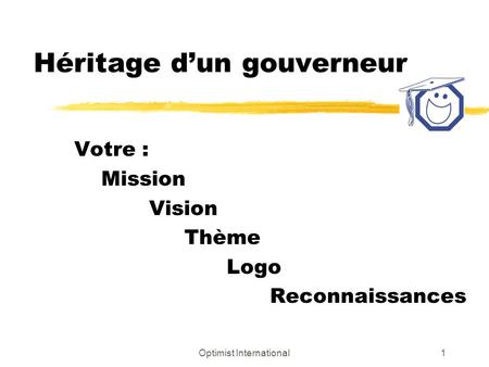 Optimist International1 Héritage dun gouverneur Votre : Mission Vision Thème Logo Reconnaissances.