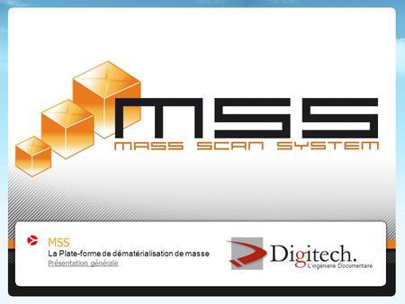 MSS : La Plate-forme de dématérialisation de masse - Présentation technique et fonctionnelle Présentation générale L'ingénierie Documentaire.