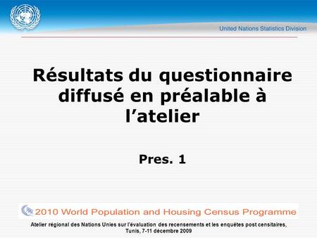 Atelier régional des Nations Unies sur lévaluation des recensements et les enquêtes post censitaires, Tunis, 7-11 décembre 2009 Résultats du questionnaire.