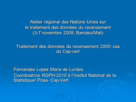 Atelier régional des Nations Unies sur le traitement des données du recensement (3-7 novembre 2008, Bamako/Mali) Traitement des données du recensement.