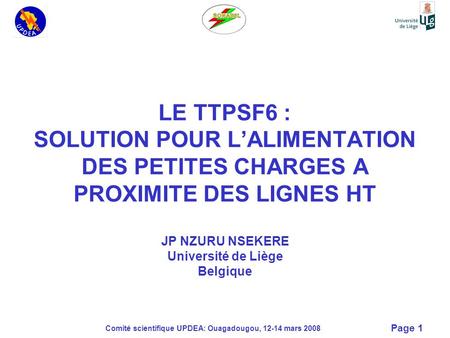 LE TTPSF6 : SOLUTION POUR L’ALIMENTATION DES PETITES CHARGES A PROXIMITE DES LIGNES HT JP NZURU NSEKERE Université de Liège Belgique Comité scientifique.