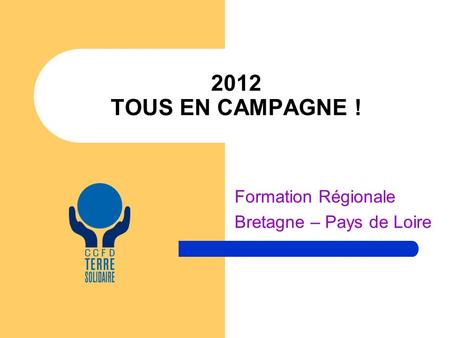 2012 TOUS EN CAMPAGNE ! Formation Régionale Bretagne – Pays de Loire.