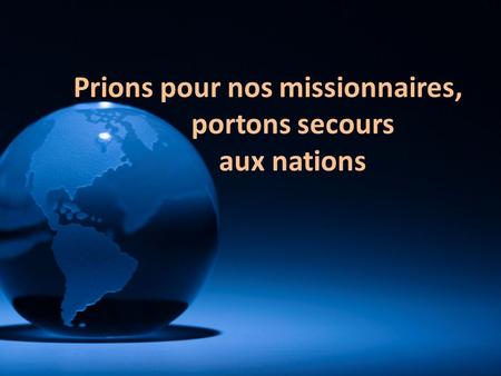 Prions pour nos missionnaires, portons secours aux nations.