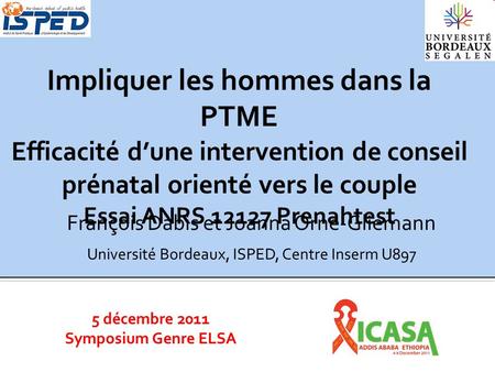 Impliquer les hommes dans la PTME Efficacité d’une intervention de conseil prénatal orienté vers le couple Essai ANRS 12127 Prenahtest François Dabis.