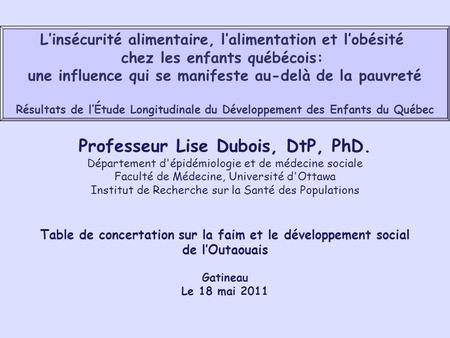 Professeur Lise Dubois, DtP, PhD.