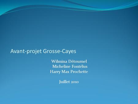 Avant-projet Grosse-Cayes