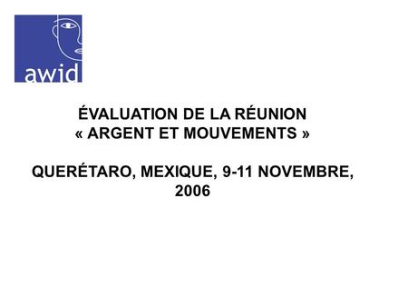 ÉVALUATION DE LA RÉUNION « ARGENT ET MOUVEMENTS » QUERÉTARO, MEXIQUE, 9-11 NOVEMBRE, 2006.