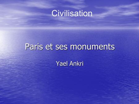 Civilisation Paris et ses monuments Yael Ankri.