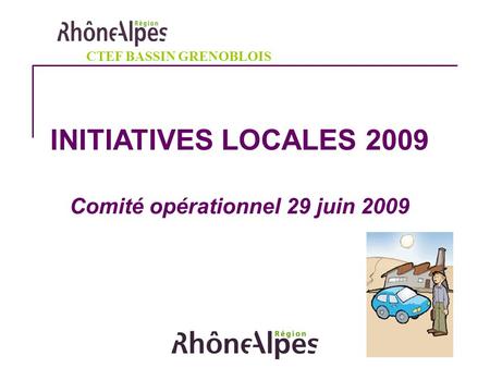 INITIATIVES LOCALES 2009 Comité opérationnel 29 juin 2009