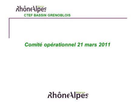 Comité opérationnel 21 mars 2011 CTEF BASSIN GRENOBLOIS.