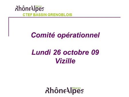 Comité opérationnel Lundi 26 octobre 09 Vizille CTEF BASSIN GRENOBLOIS.