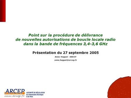 1 Point sur la procédure de délivrance de nouvelles autorisations de boucle locale radio dans la bande de fréquences 3,4-3,6 GHz Présentation du 27 septembre.