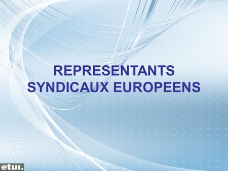REPRESENTANTS SYNDICAUX EUROPEENS