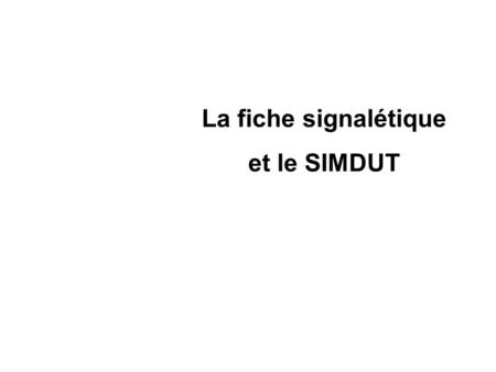 La fiche signalétique et le SIMDUT.