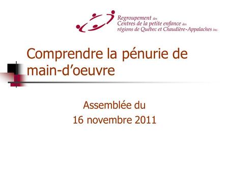 Comprendre la pénurie de main-doeuvre Assemblée du 16 novembre 2011.
