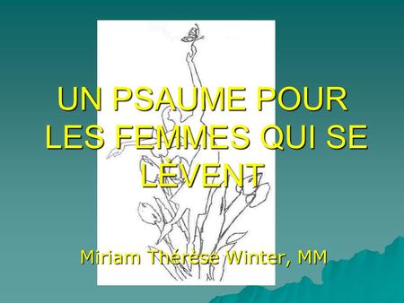 UN PSAUME POUR LES FEMMES QUI SE LÈVENT Miriam Thérèse Winter, MM.