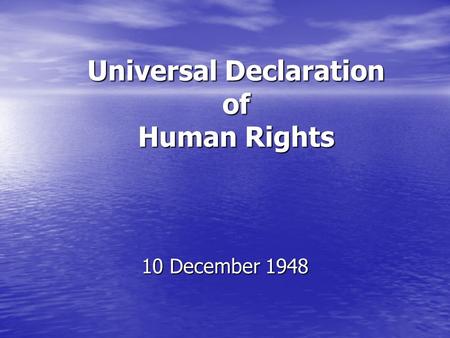 Universal Declaration of Human Rights 10 December 1948.