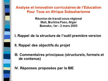 Analyse et innovation curriculaires de lEducation Pour Tous en Afrique Subsaharienne I. Rappel de la structure de loutil première version II. Rappel des.