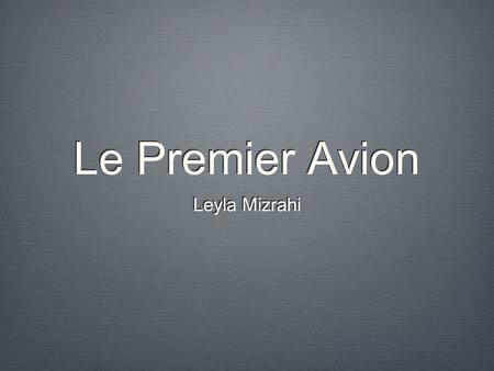 Le Premier Avion Leyla Mizrahi. Linventeur De Lavion Les inventeurs de lavion sont les fréres Wilbur et Orville Wright. İls sont nés en Amerique a İndiana.