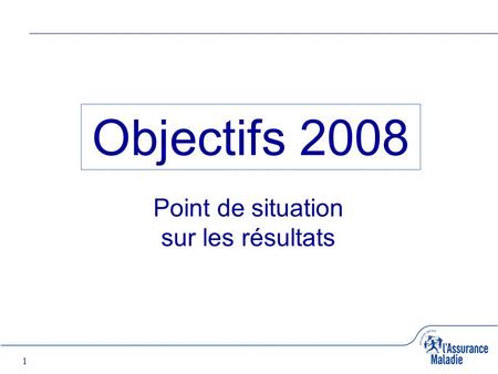 1 Objectifs 2008 Point de situation sur les résultats.