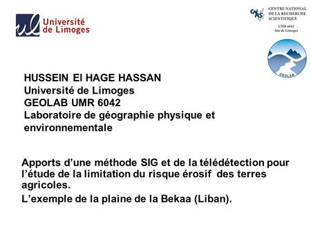 HUSSEIN El HAGE HASSAN Université de Limoges GEOLAB UMR 6042 Laboratoire de géographie physique et environnementale Apports d’une méthode SIG et de la.