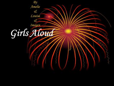 Girls Aloud By Amelie & Louisa & Imogen. Les membres Cheryl Cole Kimberly Walsh Sarah Harding Nicole Roberts Nadine Coyle.