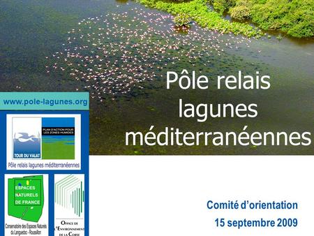 Comité dorientation 15 septembre 2009 Pôle relais lagunes méditerranéennes www.pole-lagunes.org.