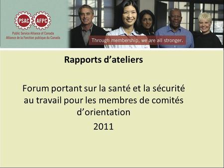 Rapports dateliers Forum portant sur la santé et la sécurité au travail pour les membres de comités dorientation 2011.