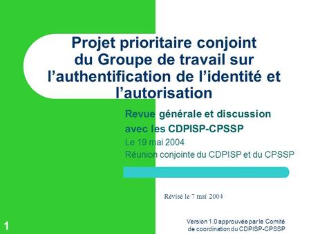 Version 1.0 approuvée par le Comité de coordination du CDPISP-CPSSP 1 Projet prioritaire conjoint du Groupe de travail sur lauthentification de lidentité
