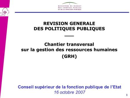 1 Conseil supérieur de la fonction publique de lEtat 16 octobre 2007 REVISION GENERALE DES POLITIQUES PUBLIQUES ___ Chantier transversal sur la gestion.