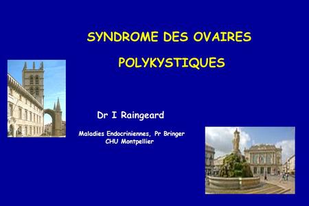 SYNDROME DES OVAIRES POLYKYSTIQUES Dr I Raingeard