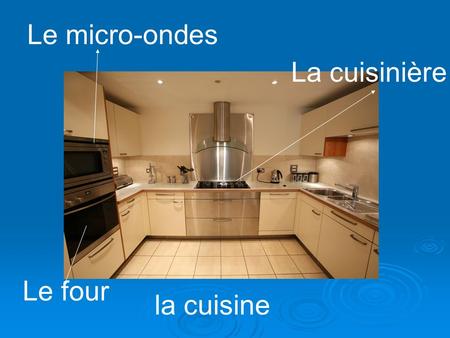 La cuisine La cuisinière Le four Le micro-ondes. Le frigo Le congélateur.