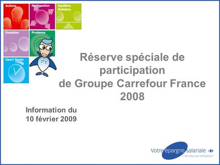 Réserve spéciale de participation de Groupe Carrefour France 2008 Information du 10 février 2009.
