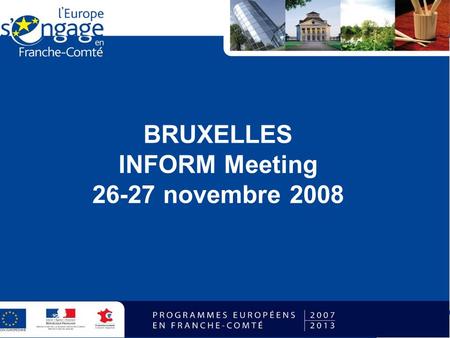 BRUXELLES INFORM Meeting 26-27 novembre 2008. Plan de communication Dans le cadre des nouvelles directives le SGAR de Franche-Comté a élaboré un plan.