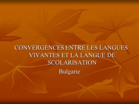 CONVERGENCES ENTRE LES LANGUES VIVANTES ET LA LANGUE DE SCOLARISATION CONVERGENCES ENTRE LES LANGUES VIVANTES ET LA LANGUE DE SCOLARISATIONBulgarie.