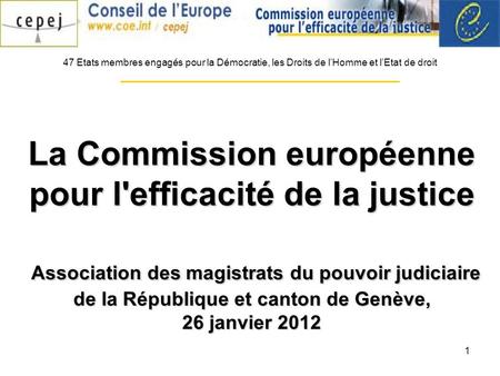 1 La Commission européenne pour l'efficacité de la justice Association des magistrats du pouvoir judiciaire de la République et canton de Genève, 26 janvier.