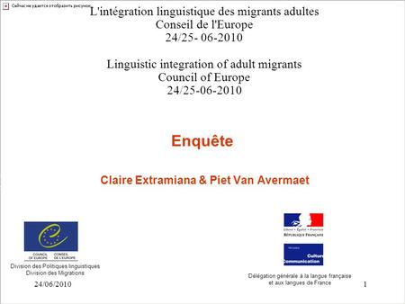 24/06/20101 Enquête Claire Extramiana & Piet Van Avermaet L'intégration linguistique des migrants adultes Conseil de l'Europe 24/25- 06-2010 Linguistic.