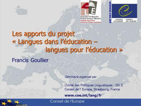 Séminaire organisé par LUnité des Politiques Linguistiques - DG II Conseil de l Europe, Strasbourg, France www.coe.int/lang/fr wwww.coe.int Les apports.