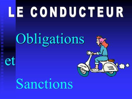 LE CONDUCTEUR Obligations et Sanctions.