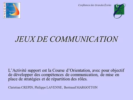 JEUX DE COMMUNICATION L’Activité support est la Course d’Orientation, avec pour objectif de développer des compétences de communication, de mise en place.