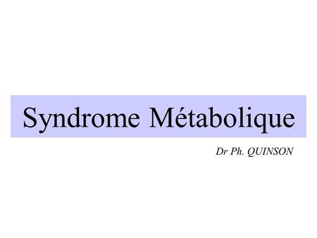Syndrome Métabolique Dr Ph. QUINSON EPU du 26 janvier 2006.